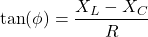 \[ \tan(\phi) = \frac{X_L - X_C}{R} \]