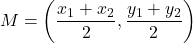 \[ M = \left(\frac{x_1 + x_2}{2}, \frac{y_1 + y_2}{2}\right) \]