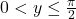 0 < y \leq \frac{\pi}{2}