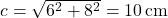 c = \sqrt{6^2 + 8^2} = 10 \, \text{cm}