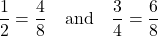 \[ \frac{1}{2} = \frac{4}{8} \quad \text{and} \quad \frac{3}{4} = \frac{6}{8} \]