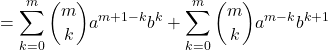 \[ = \sum_{k=0}^{m} \binom{m}{k} a^{m+1-k} b^k + \sum_{k=0}^{m} \binom{m}{k} a^{m-k} b^{k+1} \]