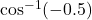 \cos^{-1}(-0.5)