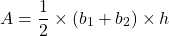 \[ A = \frac{1}{2} \times (b_1 + b_2) \times h \]