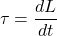 \[ \tau = \frac{dL}{dt} \]