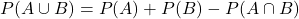 \[ P(A \cup B) = P(A) + P(B) - P(A \cap B) \]