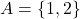 A = \{1, 2\}