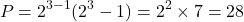 \[ P = 2^{3-1}(2^3 - 1) = 2^2 \times 7 = 28 \]