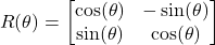 \[ R(\theta) = \begin{bmatrix} \cos(\theta) & -\sin(\theta) \\ \sin(\theta) & \cos(\theta) \end{bmatrix} \]