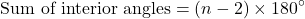 \[ \text{Sum of interior angles} = (n - 2) \times 180^\circ \]