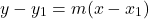 \[ y - y_1 = m(x - x_1) \]