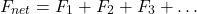 \[ F_{net} = F_1 + F_2 + F_3 + \ldots \]