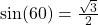 \text{sin}(60°) = \frac{\sqrt{3}}{2}