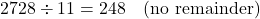 \[ 2728 \div 11 = 248 \quad \text{(no remainder)} \]