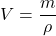 \[ V = \frac{m}{\rho} \]