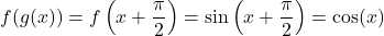 \[ f(g(x)) = f\left(x + \frac{\pi}{2}\right) = \sin\left(x + \frac{\pi}{2}\right) = \cos(x) \]