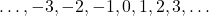 \ldots, -3, -2, -1, 0, 1, 2, 3, \ldots