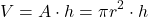 \[ V = A \cdot h = \pi r^2 \cdot h \]