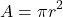 \[ A = \pi r^2 \]