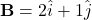 \mathbf{B} = 2 \hat{i} + 1 \hat{j}