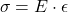 \[ \sigma = E \cdot \epsilon \]