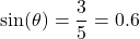 \[ \text{sin}(\theta) = \frac{3}{5} = 0.6 \]