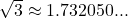 \sqrt{3} \approx 1.732050...