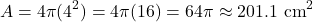 \[ A = 4\pi(4^2) = 4\pi(16) = 64\pi \approx 201.1 \text{ cm}^2 \]