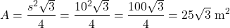 \[ A = \frac{s^2\sqrt{3}}{4} = \frac{10^2\sqrt{3}}{4} = \frac{100\sqrt{3}}{4} = 25\sqrt{3} \text{ m}^2 \]