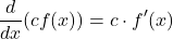 \[ \frac{d}{dx}(cf(x)) = c \cdot f'(x) \]