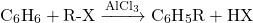 \[ \text{C}_6\text{H}_6 + \text{R-X} \xrightarrow{\text{AlCl}_3} \text{C}_6\text{H}_5\text{R} + \text{HX} \]