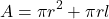 \[ A = \pi r^2 + \pi r l \]