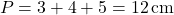 \[ P = 3 + 4 + 5 = 12 \, \text{cm} \]