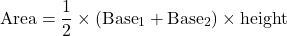 \[ \text{Area} = \frac{1}{2} \times (\text{Base}_1 + \text{Base}_2) \times \text{height} \]