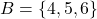 B = \{4, 5, 6\}