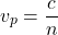 \[ v_p = \frac{c}{n} \]