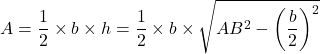 \[ A = \frac{1}{2} \times b \times h = \frac{1}{2} \times b \times \sqrt{AB^2 - \left(\frac{b}{2}\right)^2} \]