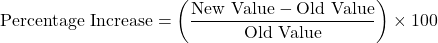\[ \text{Percentage Increase} = \left( \frac{\text{New Value} - \text{Old Value}}{\text{Old Value}} \right) \times 100 \]