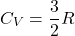 \[ C_V = \frac{3}{2} R \]