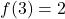 f(3) = 2