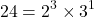 \[ 24 = 2^3 \times 3^1 \]