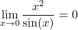 \[ \lim_{x \to 0} \frac{x^2}{\sin(x)} = 0 \]