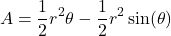 \[ A = \frac{1}{2} r^2 \theta - \frac{1}{2} r^2 \sin(\theta) \]