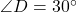 \angle D = 30^\circ