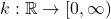 k: \mathbb{R} \to [0, \infty)