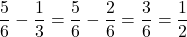 \[ \frac{5}{6} - \frac{1}{3} = \frac{5}{6} - \frac{2}{6} = \frac{3}{6} = \frac{1}{2} \]