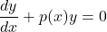 \[ \frac{dy}{dx} + p(x) y = 0 \]