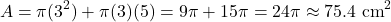 \[ A = \pi(3^2) + \pi(3)(5) = 9\pi + 15\pi = 24\pi \approx 75.4 \text{ cm}^2 \]