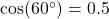 \cos(60^\circ) = 0.5