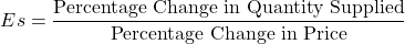 \[ Es = \frac{\text{Percentage Change in Quantity Supplied}}{\text{Percentage Change in Price}} \]